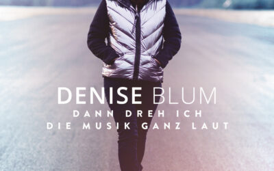 Denise Blum – Dann dreh ich die Musik ganz laut
